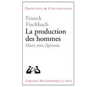 La production des hommes Marx avec Spinoza