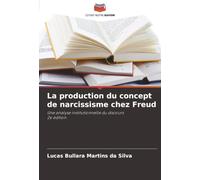La production du concept de narcissisme chez Freud: Une analyse institutionnelle du discours2e édition