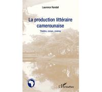La Production Littéraire Camerounaise - Théâtre, Roman, Cinéma