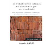 La production Made in France, une délocalisation pour une relocalisation: Dans l’environnement actuel, jusqu’où le Risk Manager peut-il anticiper les risques de son entreprise ?