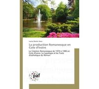 La production Romanesque en cote d'Ivoire La creation Romanesque de 1970 A 1990 en cote d'Ivoire: La typologie et les Traits d'esthetique - Lacina Horo - Universitaires Europeennes - broché - Etude
