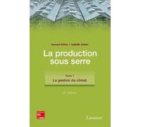 La Production Sous Serre - Tome 1, La Gestion Du Climat