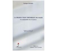 La Production Théorique De Marx - Un Commentaire Des Grundrisse