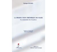 La production théorique de Marx Un commentaire des Grundrisse - Enrique D. Dussel - L'harmattan - broché - Essai