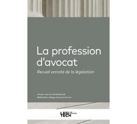 La profession d'avocat: Recueil annoté de la législation