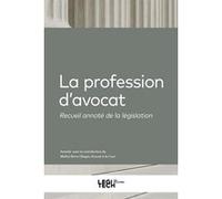 La Profession D?Avocat - Recueil Annoté De La Législation