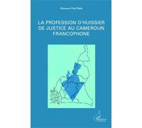 La profession d'huissier de justice au Cameroun francophone - Ebenezer Paul Mah - L'harmattan - broché - Etude