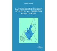 La profession d'huissier de justice au Cameroun francophone - Ebenezer Paul Mah - L'harmattan - broché - Etude