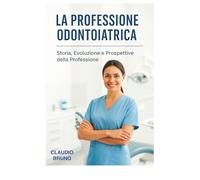 La Professione Odontoiatrica: Storia, Evoluzione e Prospettive della Professione