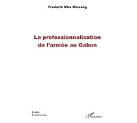 La professionnalisation de l'armée au Gabon - Frederick Mba Missang - L'harmattan - broché - Essai