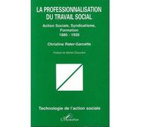 La professionnalisation du travail social Action sociale, syndicalisme, formation (1880 1920) - Christine Garcette - L'harmattan - broché - Livre