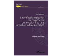 La Professionnalisation Par L'expérience Des Enseignants Sans Formation Initiale Au Gabon