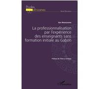 La professionnalisation par l'expérience des enseignants sans formation initiale au Gabon - Guy Moussavou - L'harmattan - broché - Etude