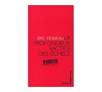 La Profondeur factice des échecs - Eric Fesneau - Denoël - Livre