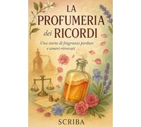 LA PROFUMERIA DEI RICORDI: Una storia di fragranze perdute e amori ritrovati
