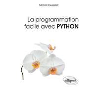 La programmation facile avec Python - Michel Rousselet - Ellipses - broché - Manuel