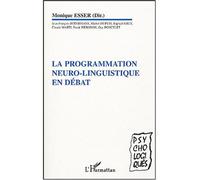 La programmation neuro-linguistique en débat - Monique Esser - L'harmattan - broché - Etude
