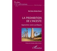La prohibition de l’inceste Approches socio-juridiques - Baï Irène Aimée Koovi - L'harmattan - broché - Etude