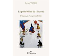 La prohibition de l'inceste Critique de Françoise Héritier - Bernard Vernier - L'harmattan - broché - Etude