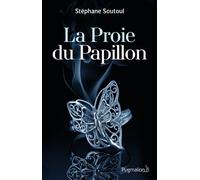 La Proie du Papillon Les plus dangereux prédateurs sont ceux qui aiment - Stéphane Soutoul - Pygmalion - broché - Roman