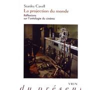 La Projection Du Monde - Réflexions Sur L'ontologie Du Cinéma Suivi De Supplément À La Projection Du Monde