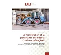 La Prolifération et la persistance des dépôts d'ordures ménagères Analyse et solutions par approche communautaire dans la Ville de Sinfra (Côte d'Ivoire): - Clément Guei - Universitaires Europeennes -