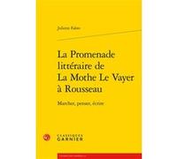 La Promenade littéraire de La Mothe Le Vayer à Rousseau Jacques Berchtold (Collection dirigée par), Michel Delon (Postface), Michel Delon (Collection dirigée par), Christophe Martin (Collection dirigé
