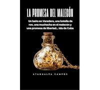 La Promesa del Malecón: Un baño en Varadero, una botella de ron, una muchacha en el malecón y una promesa de libertad... isla de Cuba