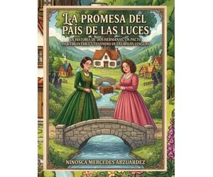 La promesa del País de las Luces: La historia de dos hermanas, un pacto inquebrantable y el veneno de las malas lenguas.