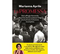 La promessa Dal suffragio femminile alla prima donna a palazzo Chigi, storia di una rivoluzione incompleta - Marianna Aprile - Rizzoli - ebook (ePub) - Livre