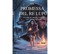 La promessa del Re Lupo: Lei è nata per spezzare il legame. Lui è nato per rafforzarlo