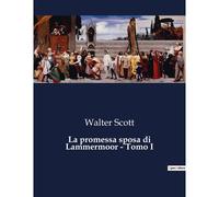 La Promessa Sposa Di Lammermoor - Tomo I