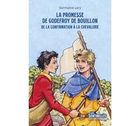 La promesse de Godefroy de Bouillon: De la confirmation à la chevalerie
