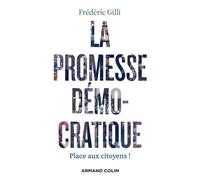 La promesse démocratique Place aux citoyens ! - Frédéric Gilli - Armand Colin - broché - Essai