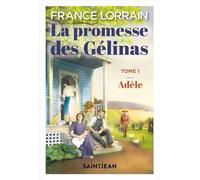 La promesse des gelinas t 01 adele - France Lorrain - Saint-Jean Eds - broché - Roman