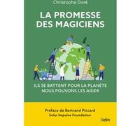 La promesse des magiciens Christophe Doré (Auteur), Bertrand Piccard (Préface)