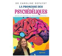 La Promesse Des Psychédéliques - Révolutionner La Psychothérapie !