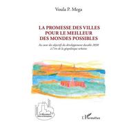 La Promesse Des Villes Pour Le Meilleur Des Mondes Possibles - Au Coeur Des Objectifs Du Développement Durable 2030 À L'ère De La Géopolitique Urbaine