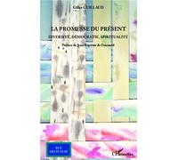 La promesse du présent Diversité, démocratie, spiritualité - Gilles Guillaud - L'harmattan - broché - Essai