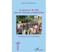 La Promesse Du Salut Pour Les Africains D'aujourd'hui - Inculturation De L'eschatologie