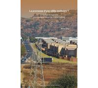 La Promesse D'une Vi(Ll)E Meilleure ? - La Fabrique Du Logement Pour Les Classes Moyennes À Johannesburg