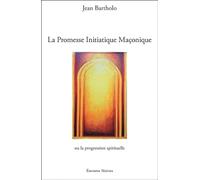 La Promesse Initiatique Maçonnique ou la Progression Spirituelle
