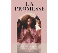 LA PROMESSE: Recevoir, croire, attendre : le pouvoir de la promesse divine