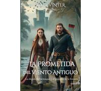 La Prometida del Viento Antiguo: La elegida de los bosques y el guardián de la frontera