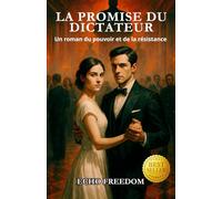 LA PROMISE DU DICTATEUR: Un roman du pouvoir et de la résistance