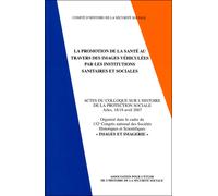 La promotion de la santé au travers des images véhiculées par les institutions Sanitaires et sociales-actes du colloque sur l'histoire de la protection sociale - Collectif - Com.histoire Securite Soci