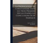 La Propagation Du Christianisme Dans Les Trois Premiers Siècles D'après Les Conclusions De M. Harnack