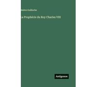 La Prophécie du Roy Charles VIII