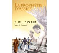 La Prophétie D'assise - Tome 3 - De L'amour