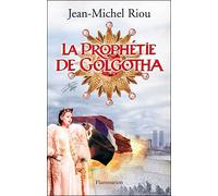 La Prophétie de Golgotha - Jean-Michel Riou - Flammarion - broché - Roman